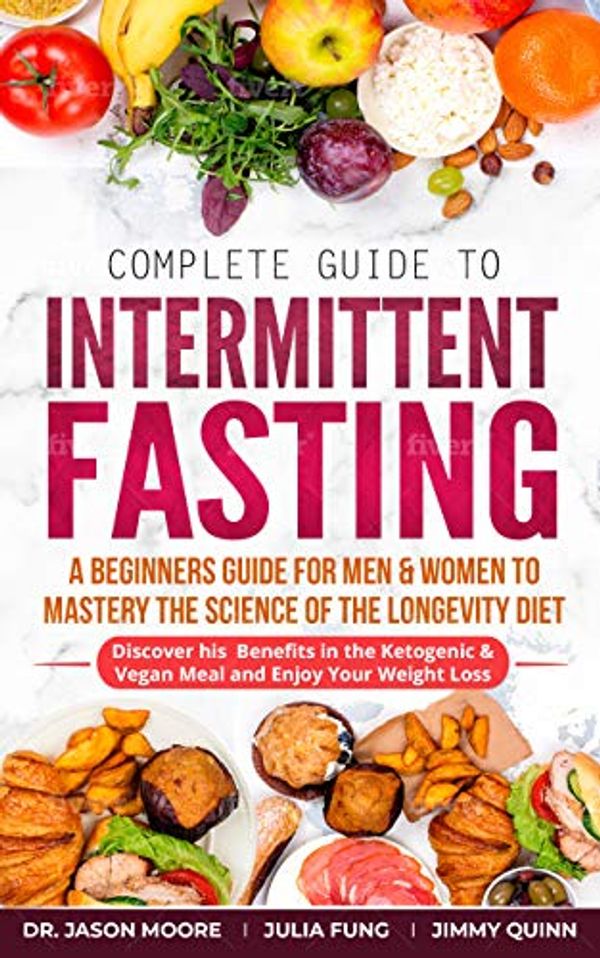 Cover Art for B07WL7QXG6, Complete Guide to Intermittent Fasting: A Beginners Guide for Men & Women to Mastery the Science of the Longevity Diet; Discover his Benefits in the Ketogenic & Vegan Meal and Enjoy Your Weight Loss by Dr. Jason Moore, Julia Fung, Jimmy Quinn