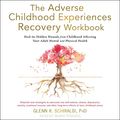 Cover Art for 9798200716104, The Adverse Childhood Experiences Recovery Workbook: Heal the Hidden Wounds from Childhood Affecting Your Adult Mental and Physical Health by Glenn R. Schiraldi