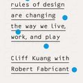 Cover Art for 9780753556658, User Friendly: How the Hidden Rules of Design are Changing the Way We Live, Work & Play by Cliff Kuang, Robert Fabricant