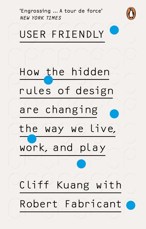 Cover Art for 9780753556658, User Friendly: How the Hidden Rules of Design are Changing the Way We Live, Work & Play by Cliff Kuang, Robert Fabricant