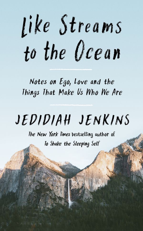 Cover Art for 9781846047107, Like Streams to the Ocean: Notes on Ego, Love, and the Things That Make Us Who We Are by Jedidiah Jenkins