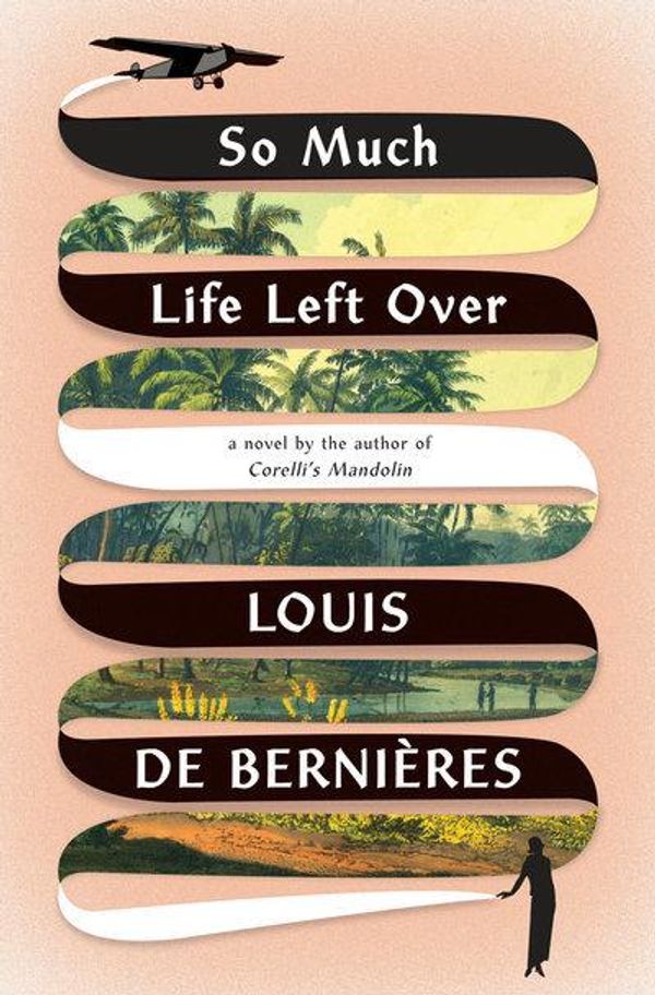 Cover Art for 9781524747886, So Much Life Left Over by Louis De Bernieres