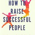 Cover Art for 9780358120582, How to Raise Successful People: Simple Lessons for Radical Results by Esther Wojcicki