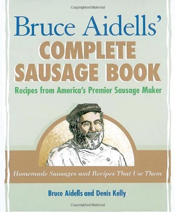 Cover Art for 0028195081598, Bruce Aidells's Complete Sausage Book : Recipes from America's Premium Sausage Maker by Bruce Aidells, Denis Kelly