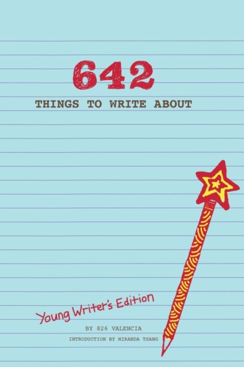 Cover Art for 9781452127842, 642 Things to Write About: Young Writers' Edition by 826 Valencia