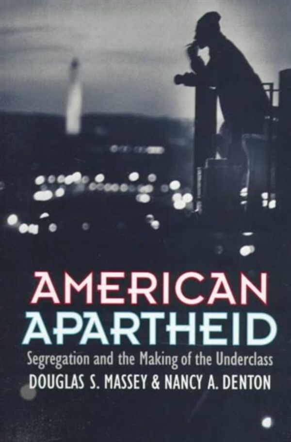 Cover Art for 9780674018211, American Apartheid by Douglas S. Massey, Nancy A. Denton