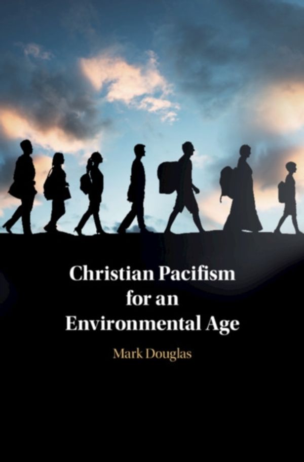 Cover Art for 9781108476485, Christian Pacifism for an Environmental Age by Mark Douglas