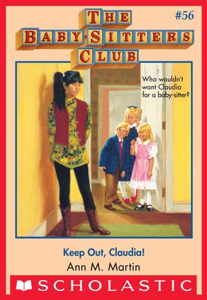 Cover Art for 9780545690508, The Baby-Sitters Club #56: Keep Out, Claudia! by Ann M. Martin
