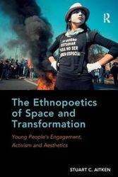 Cover Art for 9781409422518, The Ethnopoetics of Space and Transformation: Young People's Engagement, Activism and Aesthetics by Stuart C. Aitken