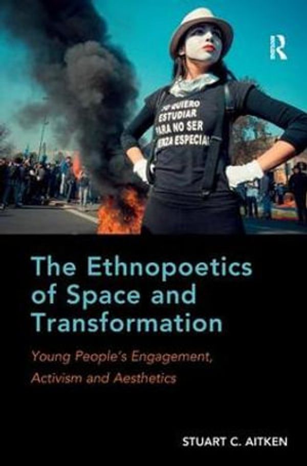 Cover Art for 9781409422518, The Ethnopoetics of Space and Transformation: Young People's Engagement, Activism and Aesthetics by Stuart C. Aitken