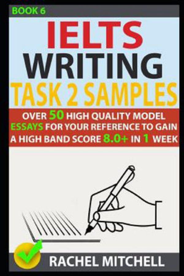 Cover Art for 9781973253044, Ielts Writing Task 2 Samples: Over 50 High-Quality Model Essays for Your Reference to Gain a High Band Score 8.0+ in 1 Week (Book 6) by Rachel Mitchell
