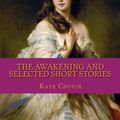 Cover Art for 9781975619985, The Awakening and Selected Short Stories by Kate Chopin