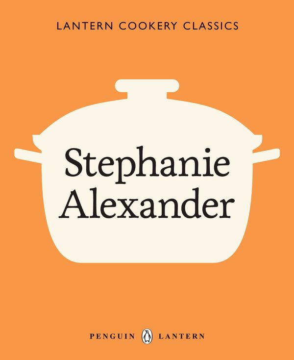 Cover Art for 9781742537535, Stephanie Alexander: Lantern Cookery Classics (eBook) by Stephanie Alexander