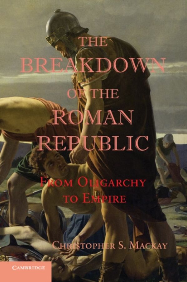 Cover Art for 9781107657021, The Breakdown of the Roman Republic by Christopher S. Mackay