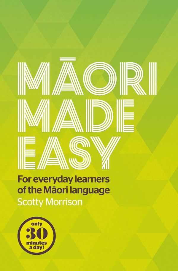 Cover Art for 9780143570912, Maori Made Easy: for Everyday Learners of the Maori Language by Scotty Morrison