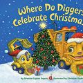 Cover Art for 9781524772161, Where Do Diggers Celebrate Christmas? by Sayres, Brianna Caplan