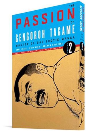 Cover Art for 9781683965282, The Passion of Gengoroh Tagame: Master of Gay Erotic Manga Vol. 2 by Gengoroh Tagame