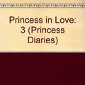 Cover Art for 9780060525682, Princess in Love: 3 (Princess Diaries) by Meg Cabot