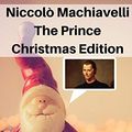 Cover Art for 9798695632415, Niccolo Machiavelli The Prince: Christmas Edition by Niccolo Machiavelli