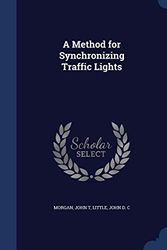 Cover Art for 9781340070861, A Method for Synchronizing Traffic Lights by John T. Morgan, John D. c Little