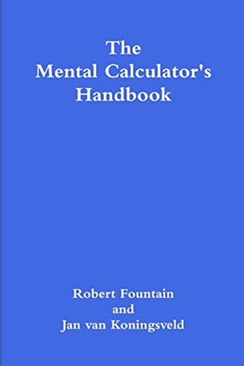 Cover Art for 9781300846659, The Mental Calculator's Handbook by Robert Fountain, Van Koningsveld, Jan