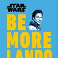 Cover Art for 9780241430521, Star Wars Be More Lando: How to Get What You Want (and Look Good Doing It) by Christian Blauvelt