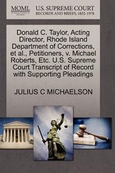 Cover Art for 9781270647379, Donald C. Taylor, Acting Director, Rhode Island Department of Corrections, et al., Petitioners, v. Michael Roberts, Etc. U.S. Supreme Court Transcript of Record with Supporting Pleadings by MICHAELSON, JULIUS C