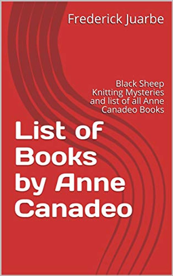 Cover Art for B07L4FRY84, List of Books by Anne Canadeo: Black Sheep Knitting Mysteries and list of all Anne Canadeo Books by Frederick Juarbe
