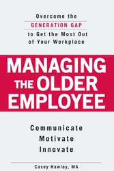Cover Art for 9781598698589, Managing the Older Employee: Overcoming the Generation Gap to Get the Most Out of Your Workplace by Casey Hawley