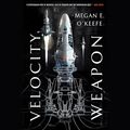 Cover Art for 9781549148989, Velocity Weapon by Megan E. O'Keefe