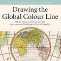 Cover Art for 9780521707527, Drawing the Global Colour Line: White Men’s Countries and the International Challenge of Racial Equality by Marilyn Lake