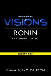Cover Art for 9781529101966, Star Wars Visions: Ronin by Emma Mieko Candon