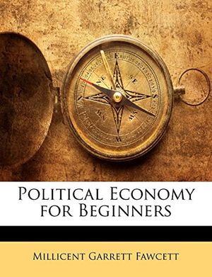 Cover Art for 9781142975029, Political Economy for Beginners by Millicent Garrett Fawcett