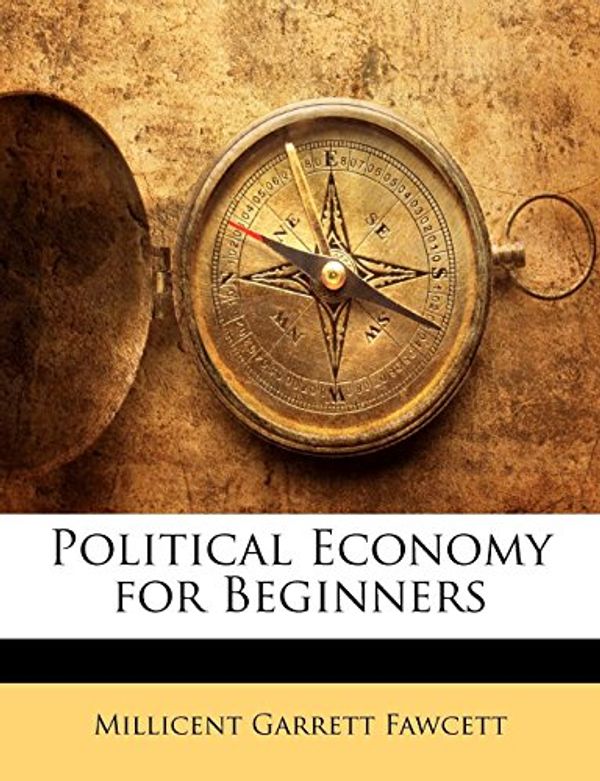 Cover Art for 9781142975029, Political Economy for Beginners by Millicent Garrett Fawcett