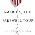 Cover Art for 9780735275959, America, The Farewell Tour by Chris Hedges