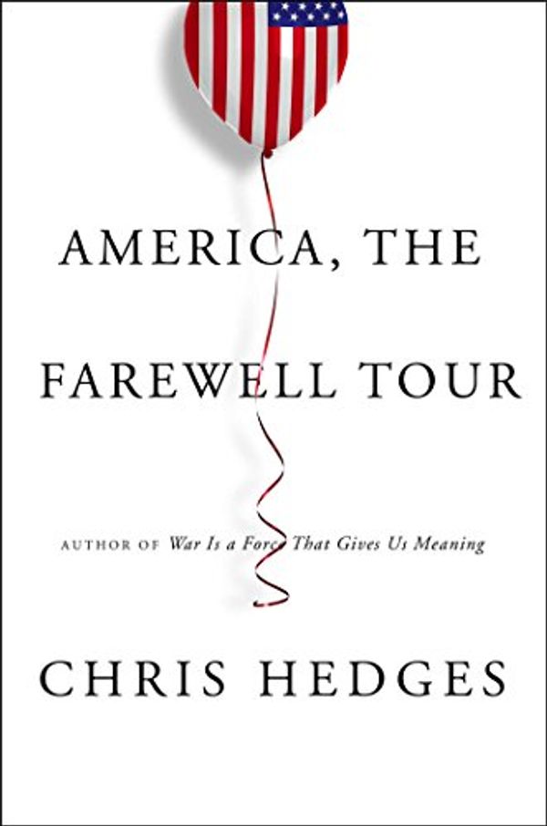 Cover Art for 9780735275959, America, The Farewell Tour by Chris Hedges