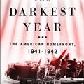 Cover Art for 9781250133175, The Darkest Year: The American Home Front, 1941-1942 by William K Klingaman