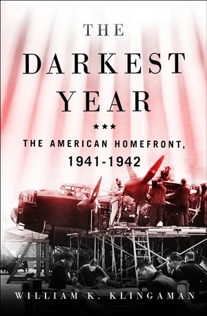 Cover Art for 9781250133175, The Darkest Year: The American Home Front, 1941-1942 by William K Klingaman