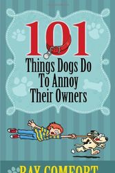 Cover Art for 9781933591193, 101 Things Dogs Do to Annoy Their Owners by Ray Comfort
