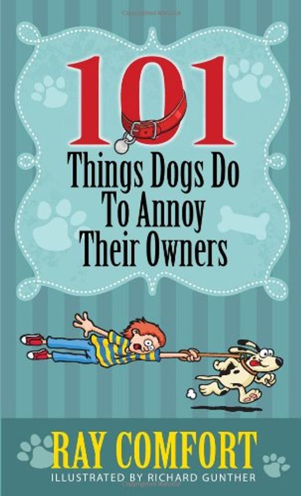 Cover Art for 9781933591193, 101 Things Dogs Do to Annoy Their Owners by Ray Comfort