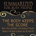Cover Art for 9780359429615, The Body Keeps the Score - Summarized for Busy People: Brain, Mind, and Body In the Healing of Trauma: Based on the Book by Bessel van der Kolk MD by Goldmine Reads