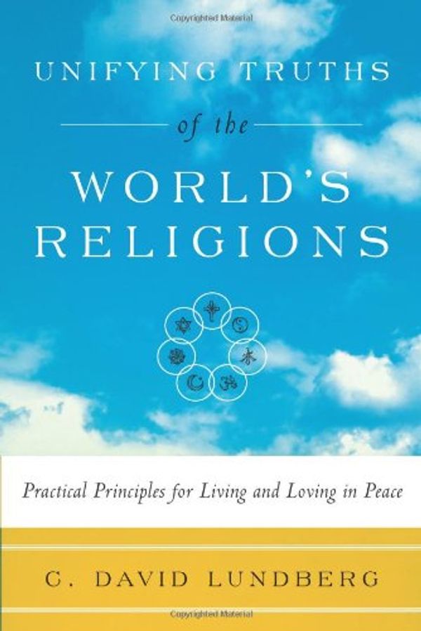 Cover Art for 9780979630828, Unifying Truths Of The World's Religion by C David Lundberg