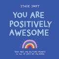Cover Art for 9781615197262, You Are Positively Awesome: Good Vibes and Self-Care Prompts for All of Life’s Ups and Downs by Stacie Swift