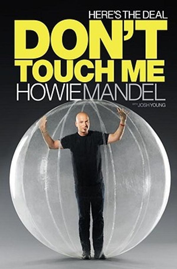 Cover Art for 9780553807868, Here's the Deal: Don't Touch Me by Howie Mandel, Josh Young