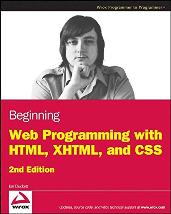 Cover Art for 9780470381441, Beginning Web Programming with HTML, XHTML, and CSS by Jon Duckett