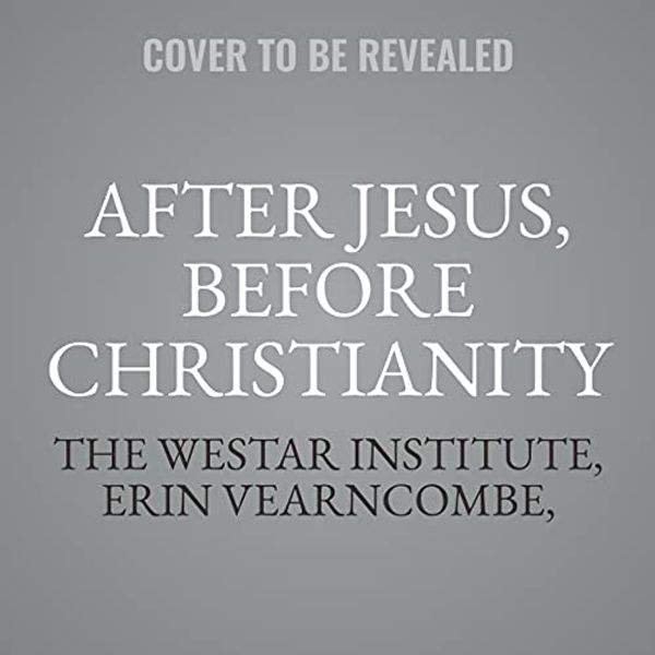 Cover Art for 9798200745616, After Jesus, Before Christianity: A Historical Exploration of the First Two Centuries of Jesus Movements by The Westar Institute, Erin Vearncombe, Brandon Scott, Hal Taussig