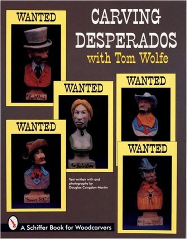 Cover Art for 9780764300974, Carving Desperados With Tom Wolfe (Schiffer Book for Woodcarvers) by Tom Wolfe (3)