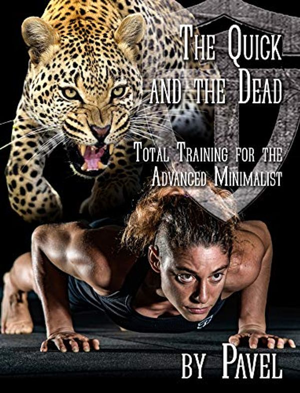 Cover Art for 9780989892421, The Quick and the Dead: Total Training for the Advanced Minimalist by Pavel Tsatsouline