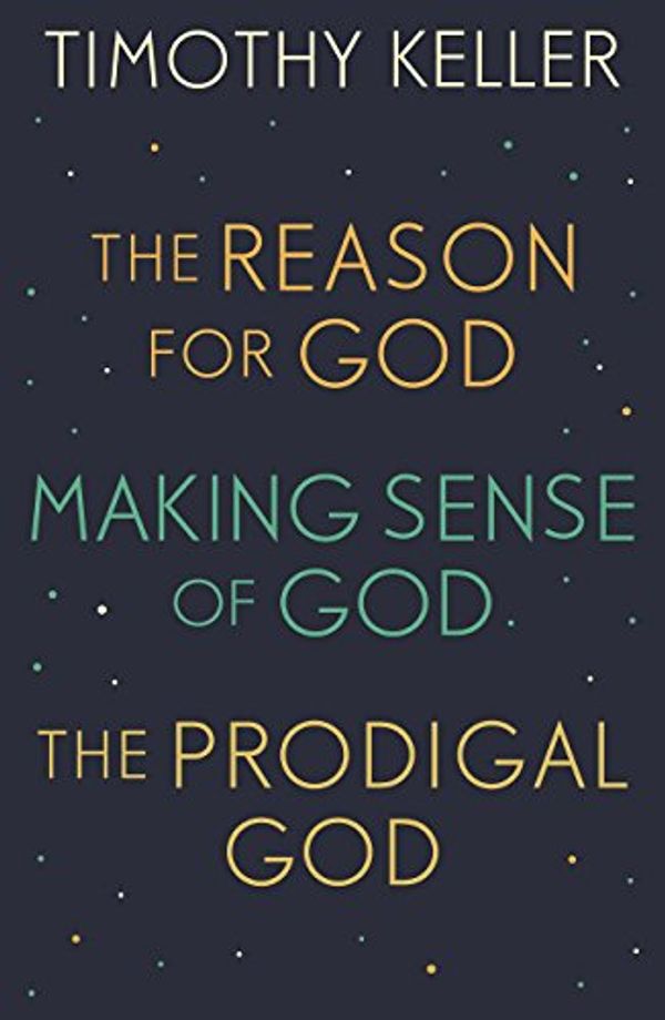 Cover Art for B077P2YQKJ, Timothy Keller: The Reason for God, Making Sense of God and The Prodigal God: - by Timothy Keller