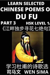 Cover Art for 9798887551036, Learn Chinese Poems of Du Fu (Part 3): Seven Quatrains of Seeking Flowers Alone by the Riverside; Poet-sage, Essential Book for Beginners (HSK Level ... Easy Vocabulary Lessons, Pinyin & English, U by Wen Sima